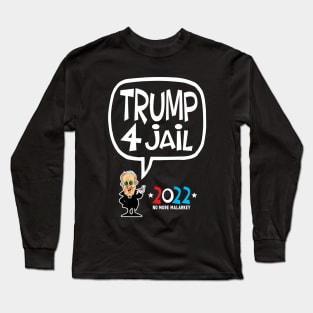 Trump 4 Jail 2022 Long Sleeve T-Shirt